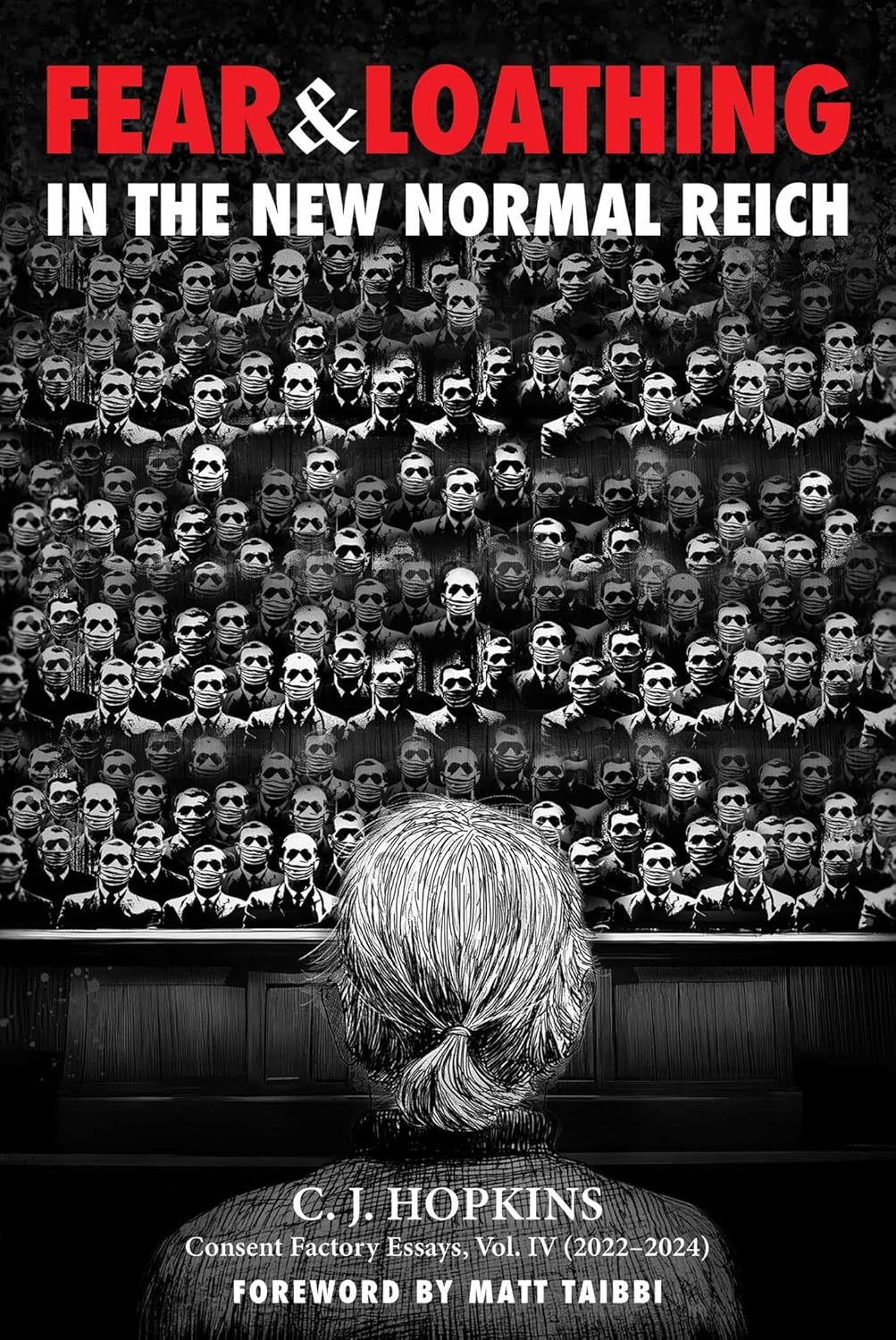 Fear and Loathing in the New Normal Reich: Consent Factory Essays, Vol. IV (2022-2024) book cover image